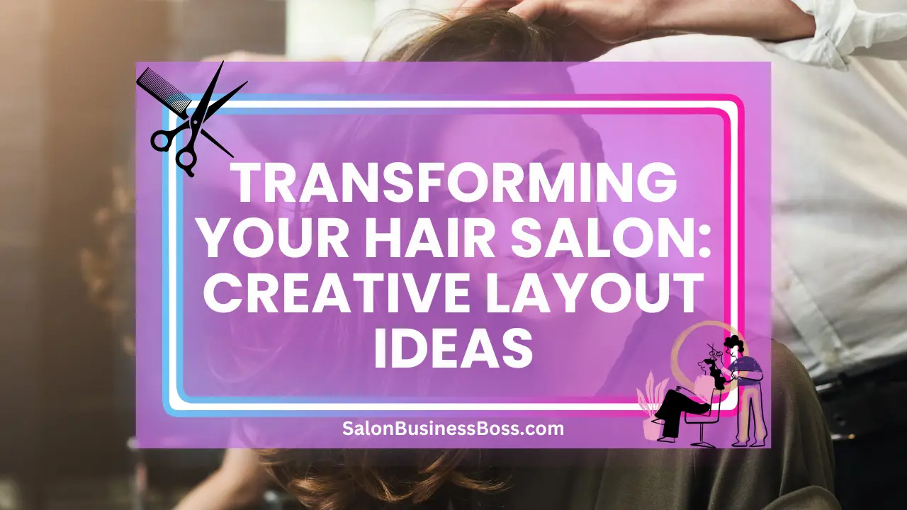 Transforming Your Hair Salon: Creative Layout Ideas