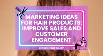 Marketing Ideas for Hair Products: Improve Sales and Customer Engagement