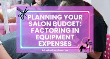 Planning Your Salon Budget: Factoring in Equipment Expenses