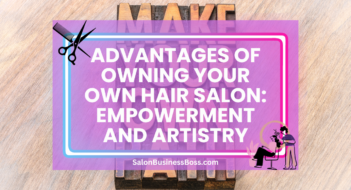 Advantages of Owning Your Own Hair Salon: Empowerment and Artistry