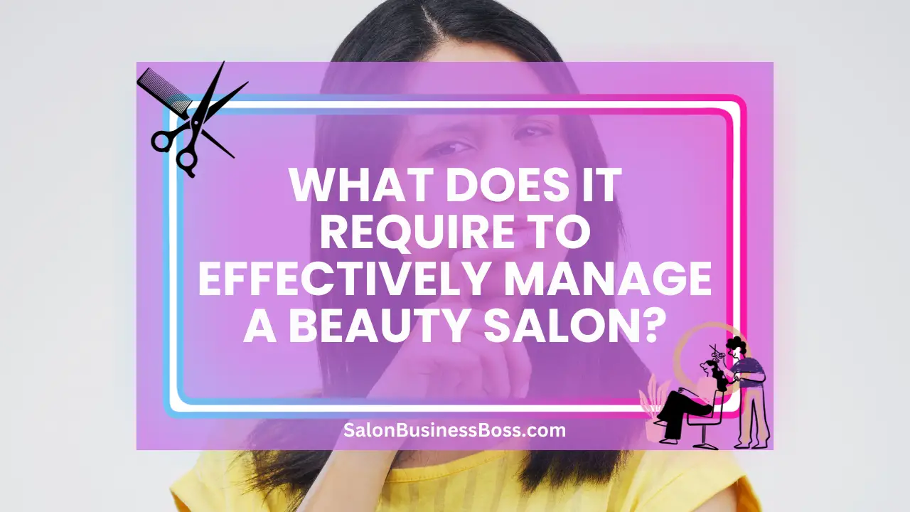 What Does It Require to Effectively Manage a Beauty Salon?
