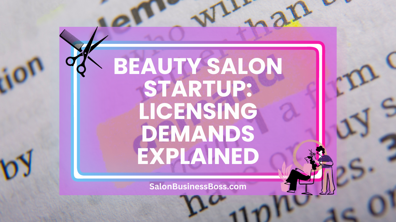 Beauty Salon Startup: Licensing Demands Explained