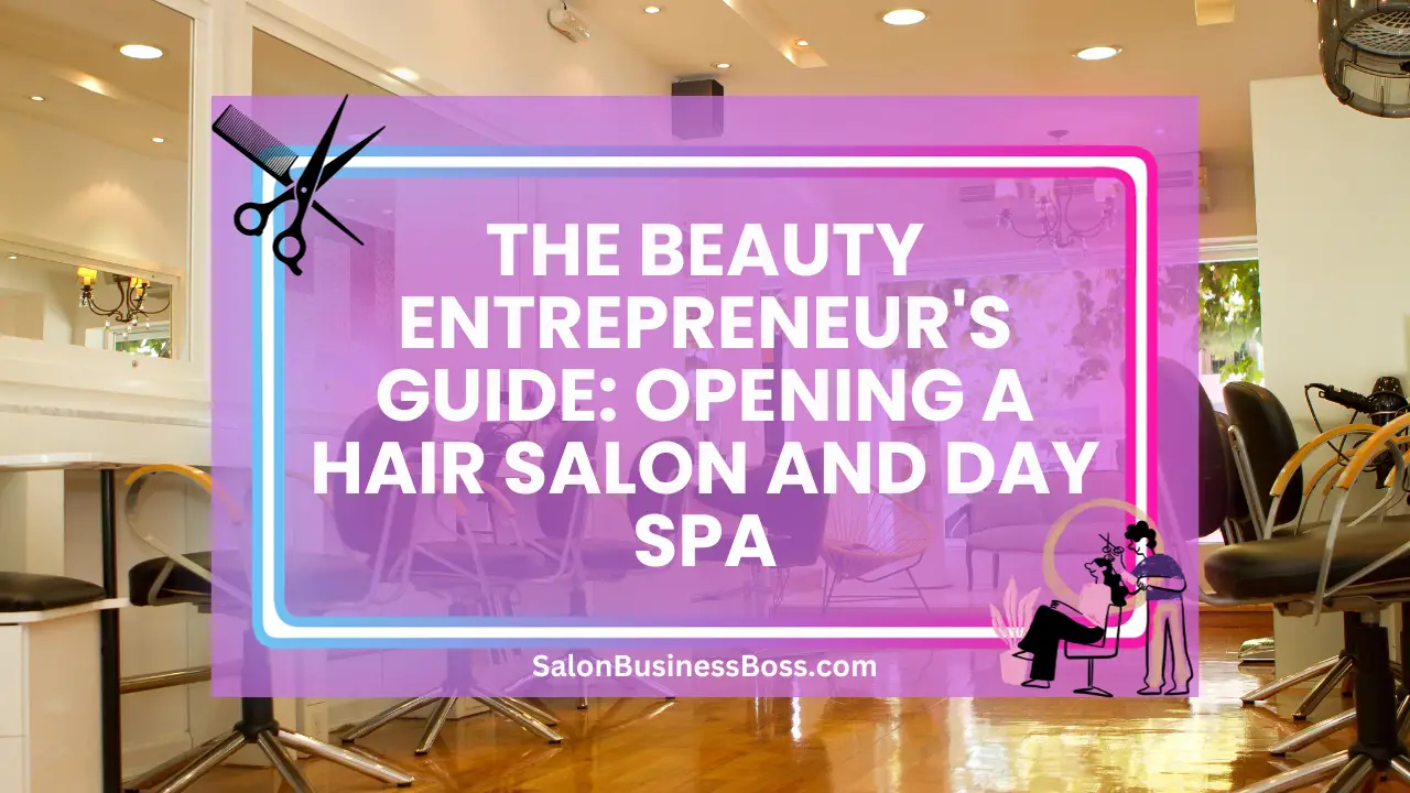 The Beauty Entrepreneur's Guide: Opening a Hair Salon and Day Spa