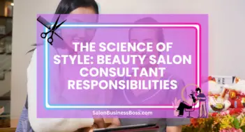 The Science of Style: Beauty Salon Consultant Responsibilities