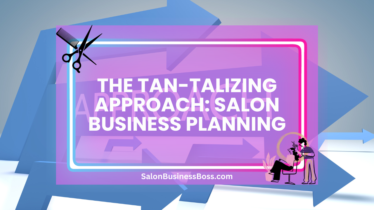 The Tan-talizing Approach: Salon Business Planning