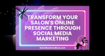 Transform Your Salon’s Online Presence Through Social Media Marketing