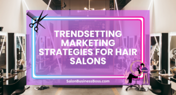 Trendsetting Marketing Strategies for Hair Salons