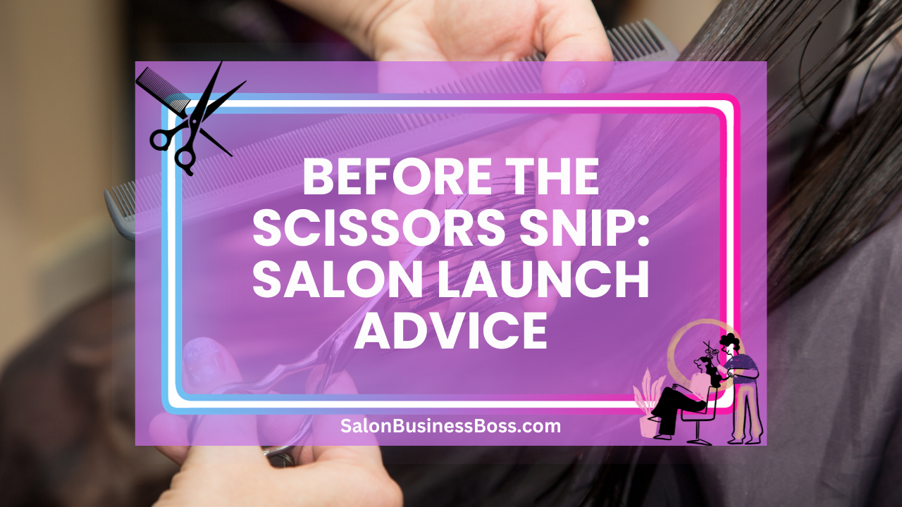 Before the Scissors Snip: Salon Launch Advice