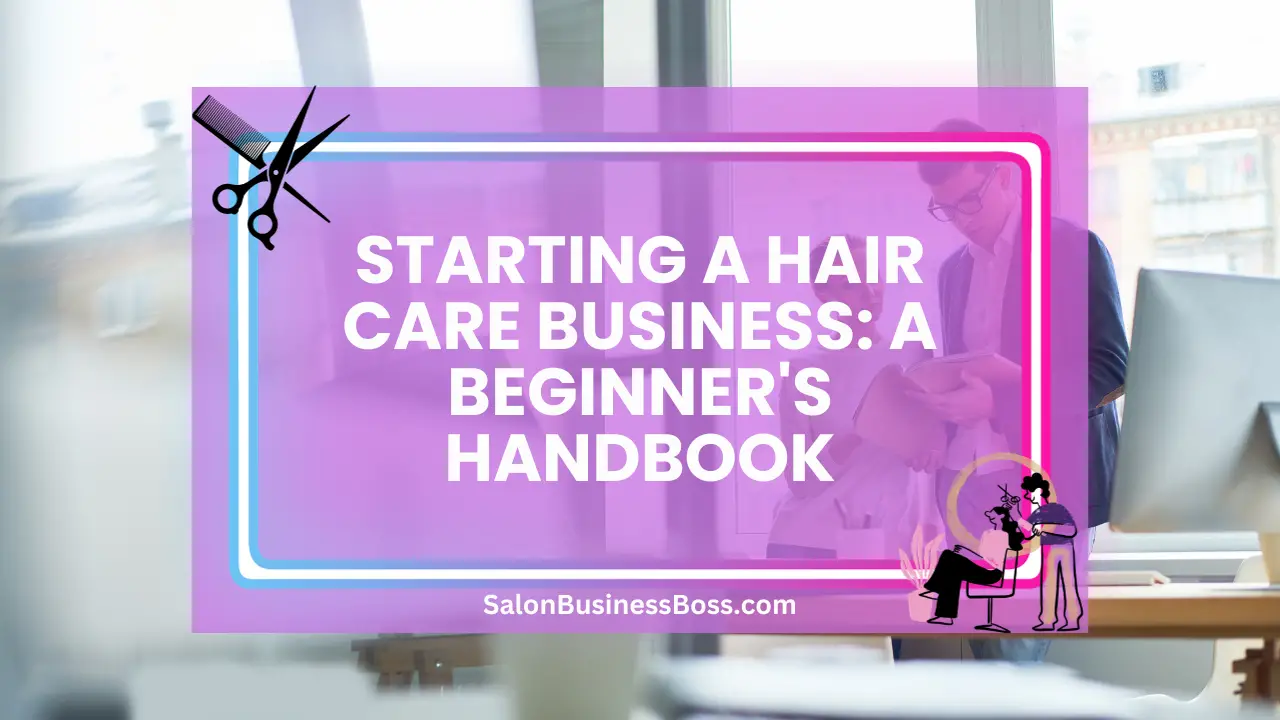 Starting a Hair Care Business: A Beginner's Handbook