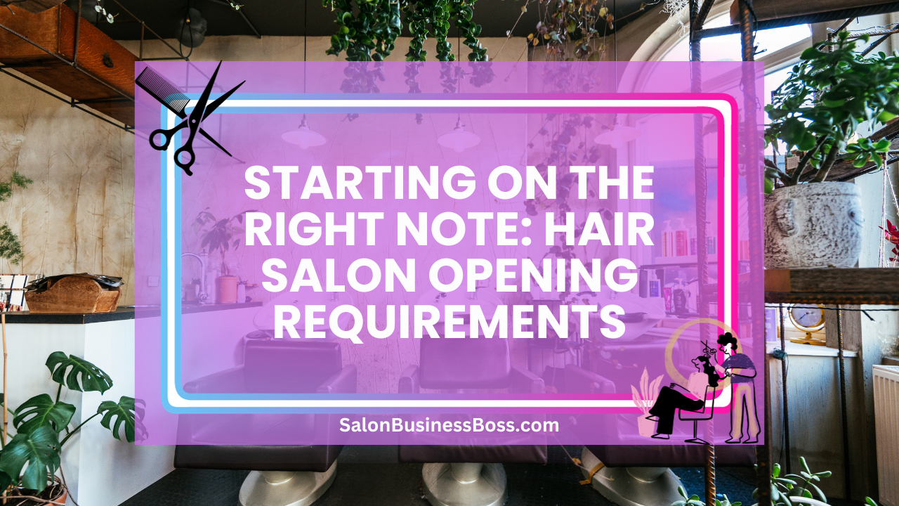 Starting on the Right Note: Hair Salon Opening Requirements