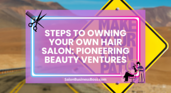 Steps to Owning Your Own Hair Salon: Pioneering Beauty Ventures