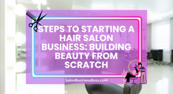 Steps to Starting a Hair Salon Business: Building Beauty from Scratch