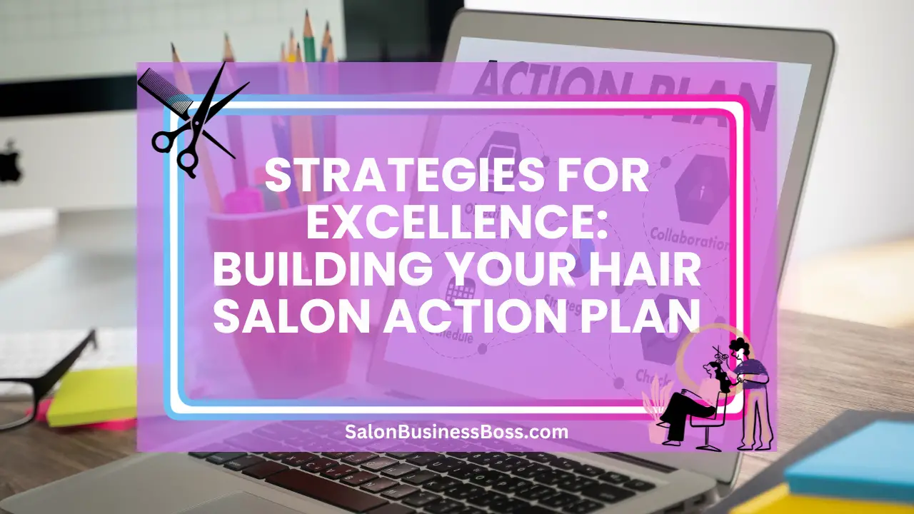Strategies for Excellence: Building Your Hair Salon Action Plan