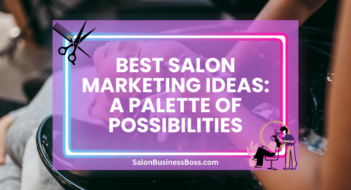 Best Salon Marketing Ideas: A Palette of Possibilities