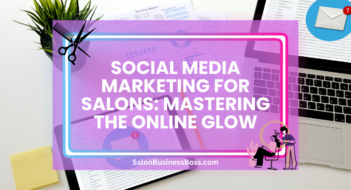 Social Media Marketing for Salons: Mastering the Online Glow