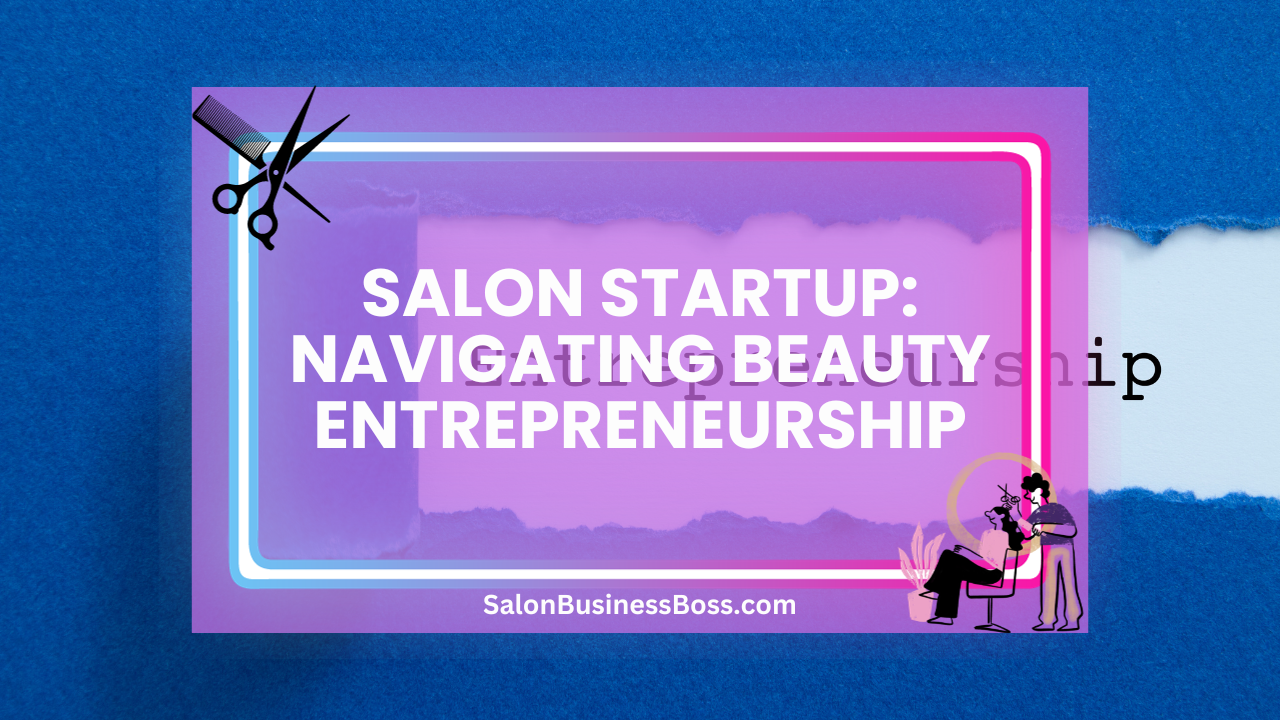 Salon Startup: Navigating Beauty Entrepreneurship