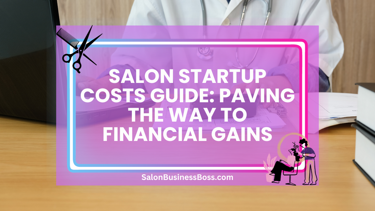 Salon Startup Costs Guide: Paving the Way to Financial Gains