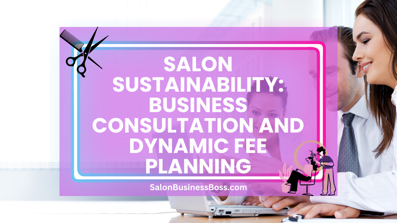 Salon Sustainability: Business Consultation and Dynamic Fee Planning