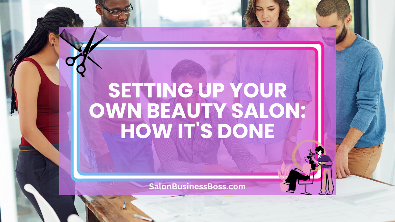 Setting Up Your Own Beauty Salon: How It's Done