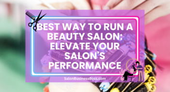Best Way to Run a Beauty Salon: Elevate Your Salon’s Performance