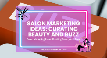 Salon Marketing Ideas: Curating Beauty and Buzz