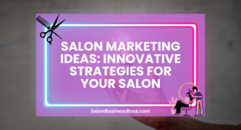 Salon Marketing Ideas: Innovative Strategies For Your Salon