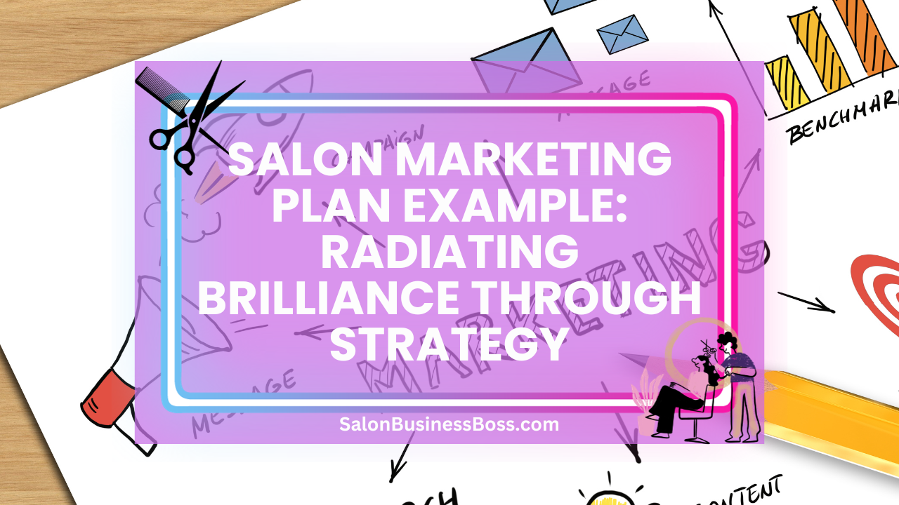 Salon Marketing Plan Example: Radiating Brilliance Through Strategy