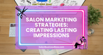 Salon Marketing Strategies: Creating Lasting Impressions