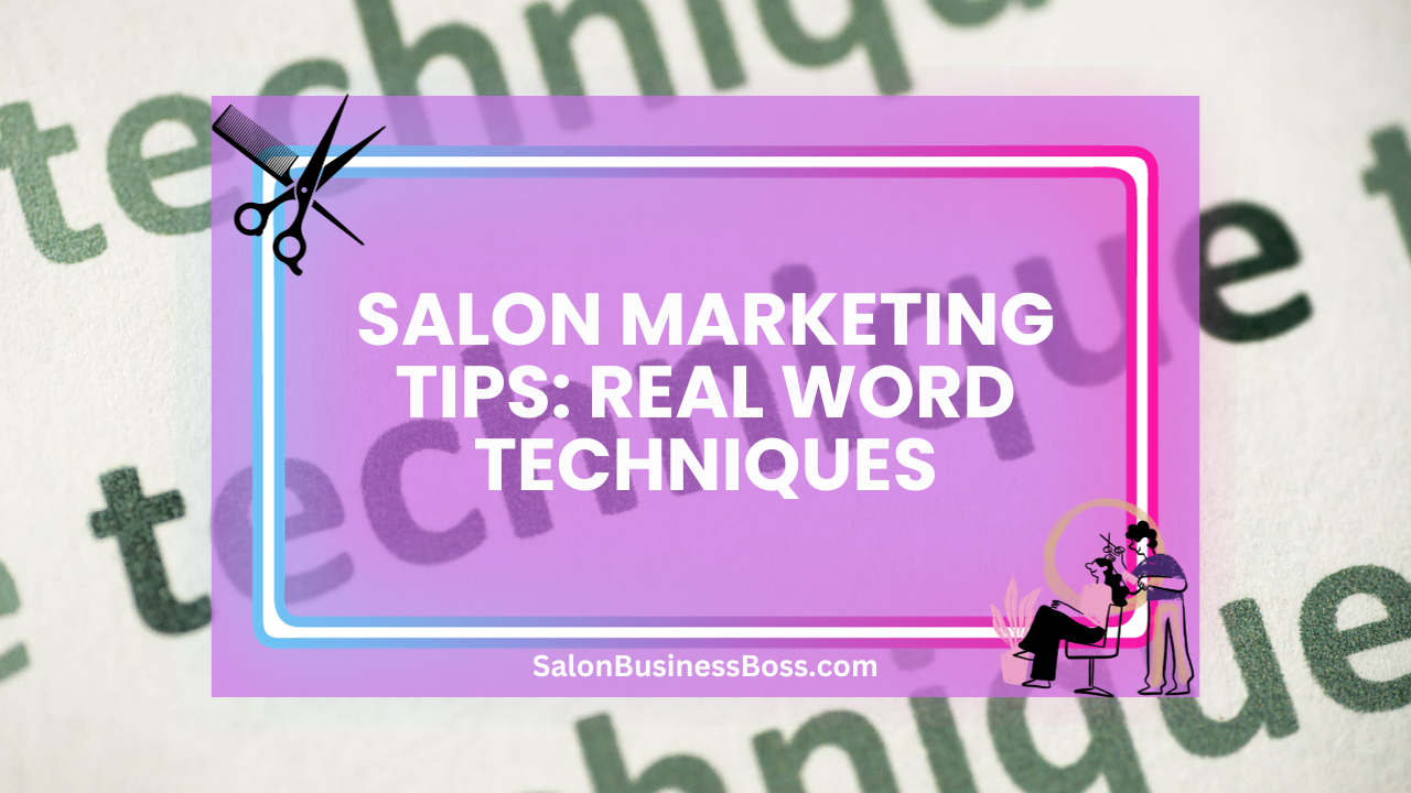 Salon Marketing Tips: Real Word Techniques