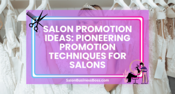 Salon Promotion Ideas: Pioneering Promotion Techniques for Salons