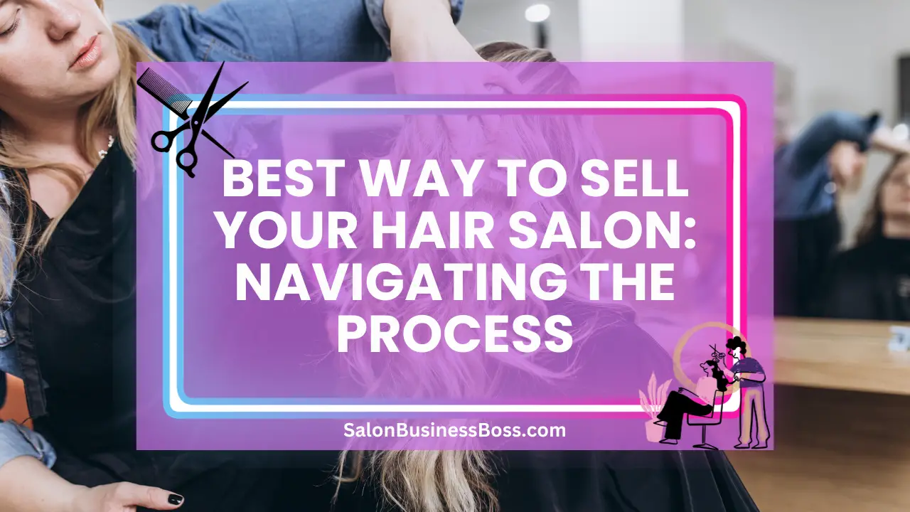 Best Way to Sell Your Hair Salon: Navigating the Process