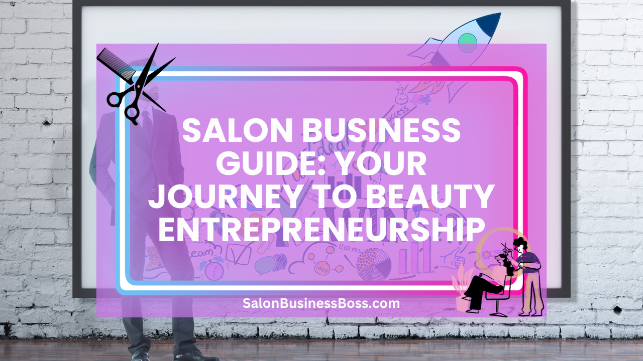 Salon Business Guide: Your Journey to Beauty Entrepreneurship
