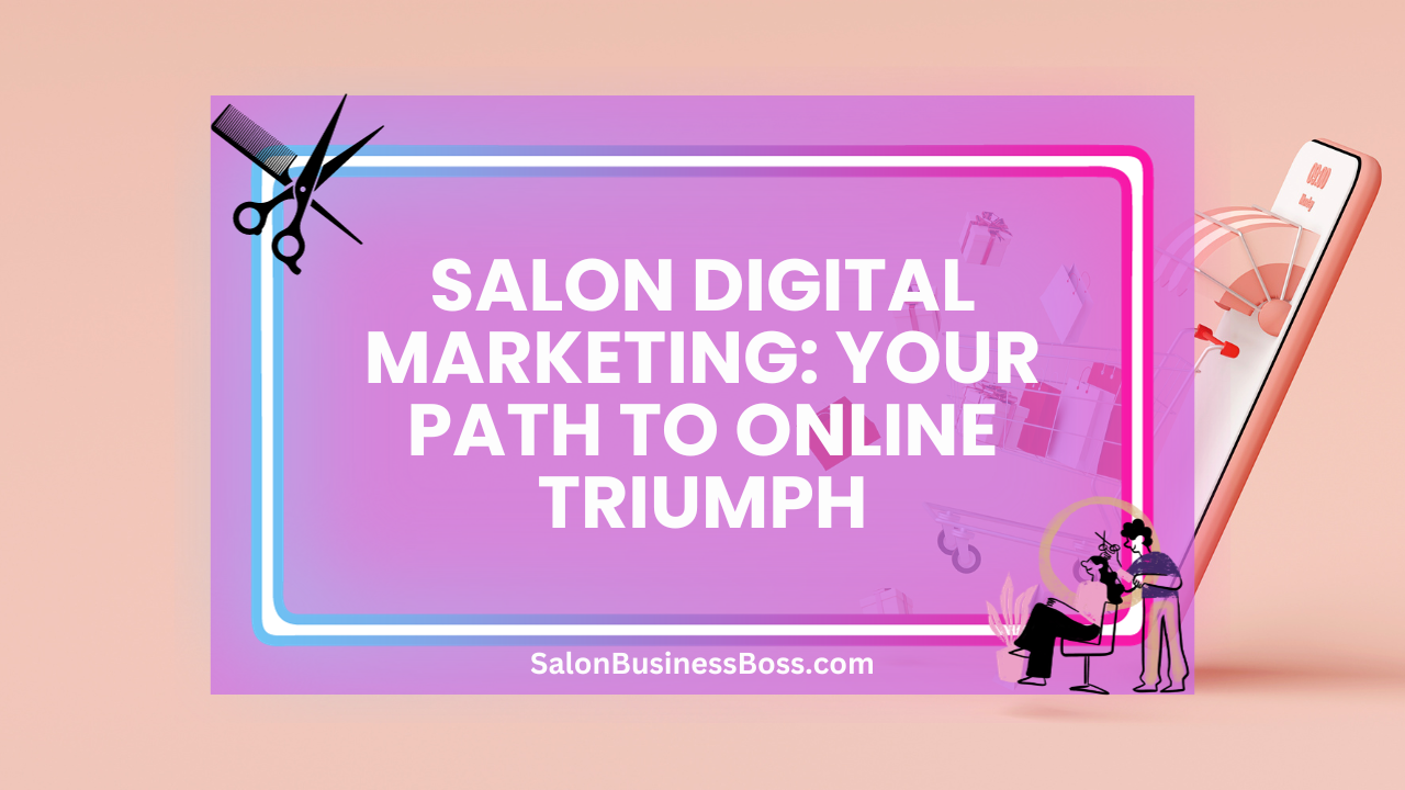 Salon Digital Marketing: Your Path to Online Triumph