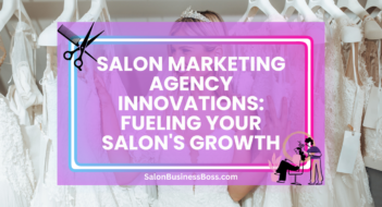 Salon Marketing Agency Innovations: Fueling Your Salon’s Growth