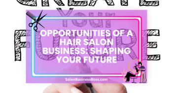 Opportunities of a Hair Salon Business: Shaping Your Future