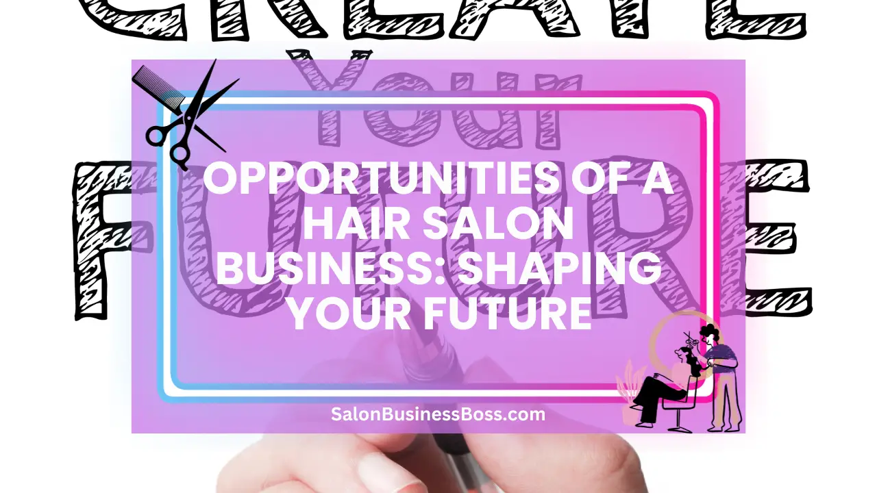 Opportunities of a Hair Salon Business: Shaping Your Future