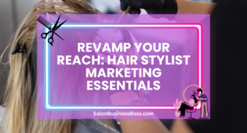 Revamp Your Reach: Hair Stylist Marketing Essentials