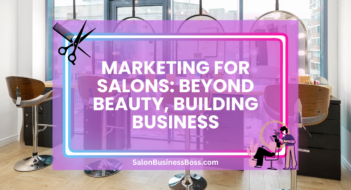 Marketing for Salons: Beyond Beauty, Building Business