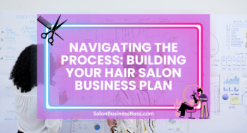 Navigating the Process: Building Your Hair Salon Business Plan