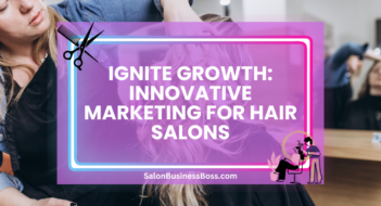 Ignite Growth: Innovative Marketing for Hair Salons