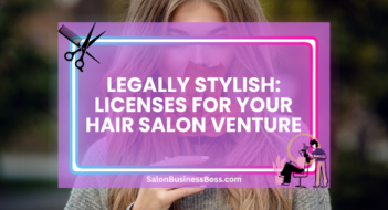 Legally Stylish: Licenses for Your Hair Salon Venture