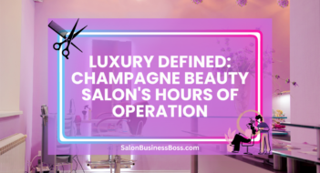 Luxury Defined: Champagne Beauty Salon’s Hours of Operation