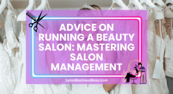 Advice on Running a Beauty Salon: Mastering Salon Management