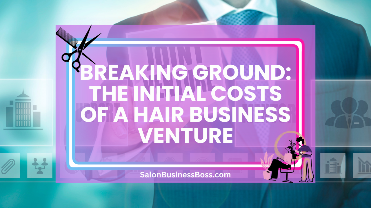 Breaking Ground: The Initial Costs of a Hair Business Venture