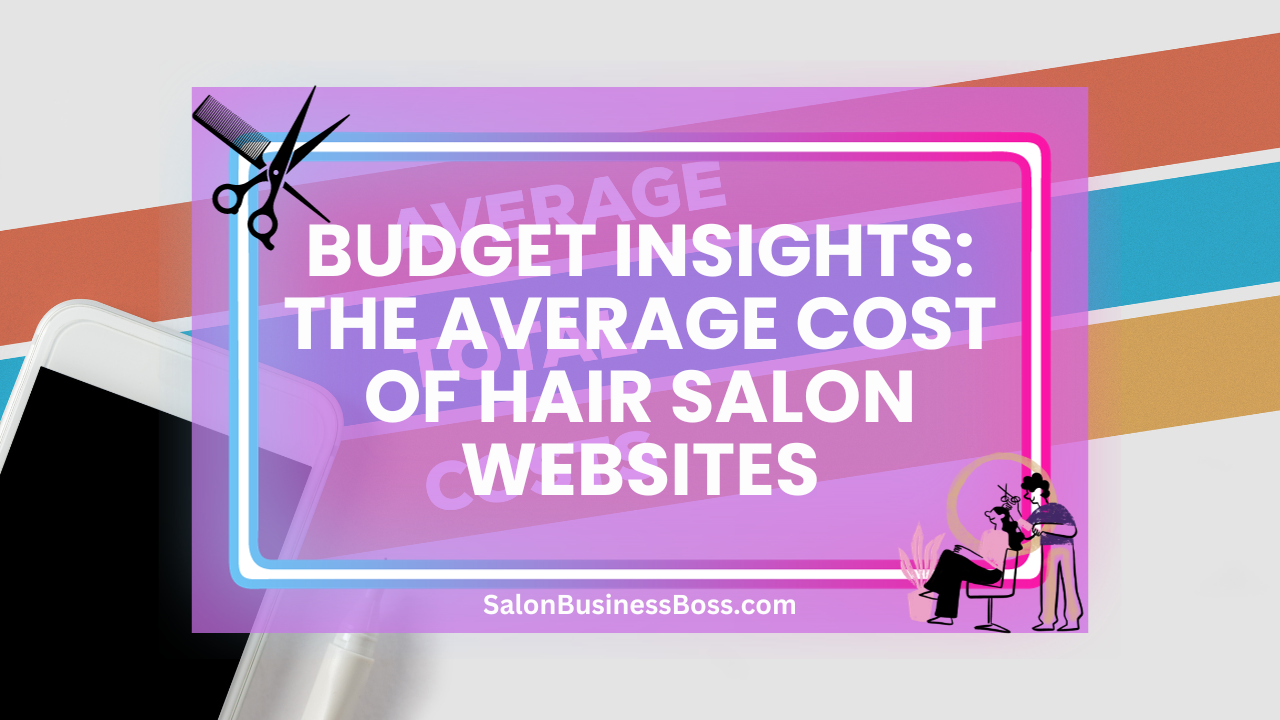 Budget Insights: The Average Cost of Hair Salon Websites
