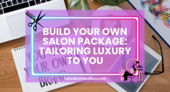 Build Your Own Salon Package: Tailoring Luxury to You