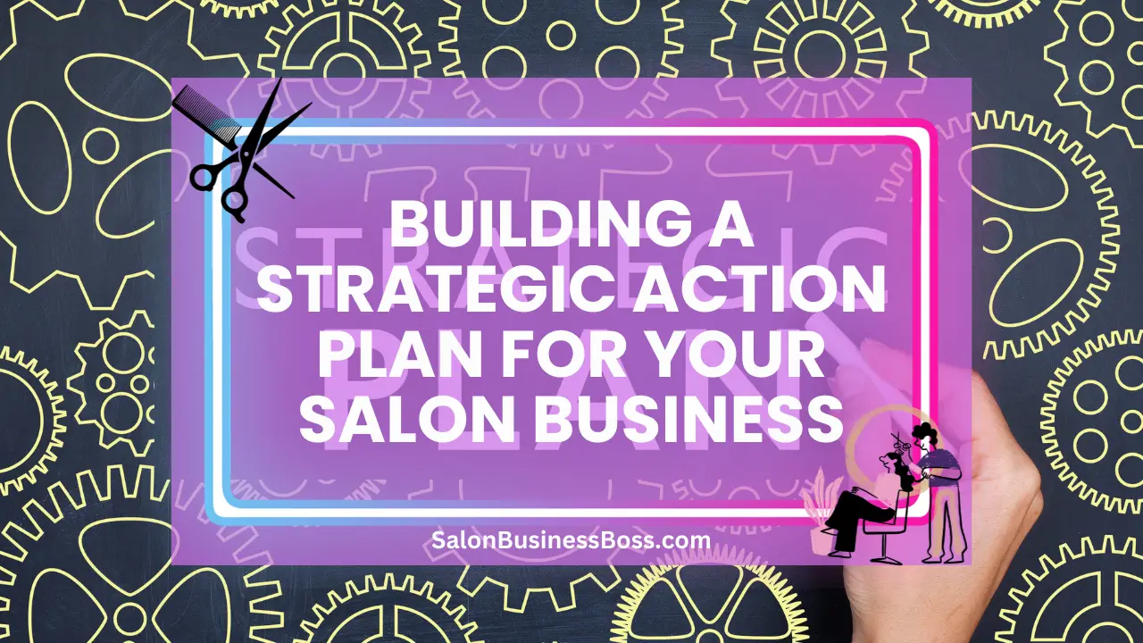 Building a Strategic Action Plan for Your Salon Business