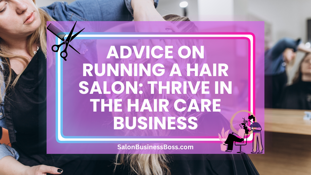 Advice on Running a Hair Salon: Thrive in the Hair Care Business