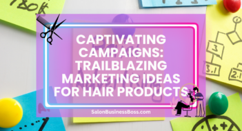 Captivating Campaigns: Trailblazing Marketing Ideas for Hair Products