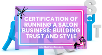 Certification of Running a Salon Business: Building Trust and Style